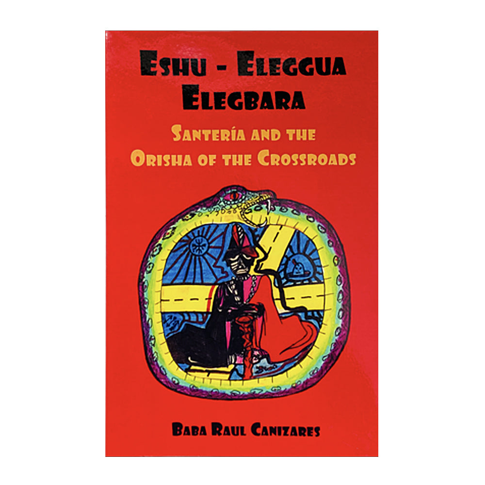 Eshu-Eleggua Elegbara: Santeria and the Orisha of the Crossroads